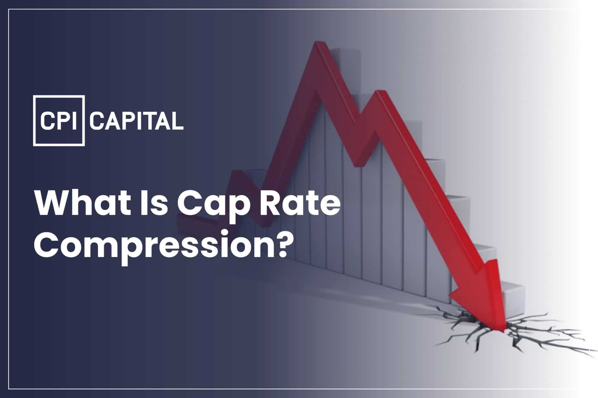 What Is Cap Rate Compression Understanding The Implications CPI