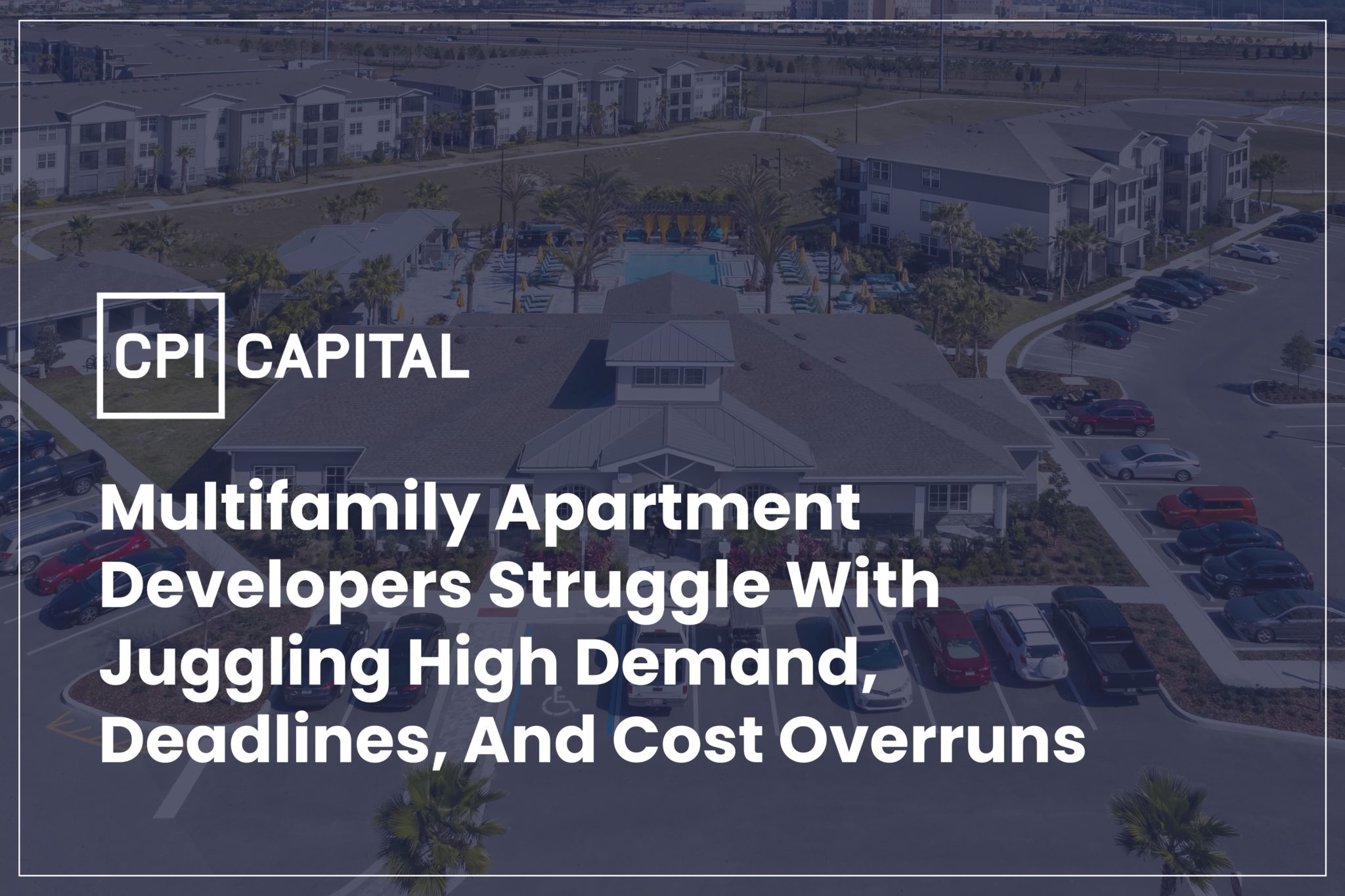 Multi-family apartment developers struggle with juggling high demand, deadlines and cost overruns