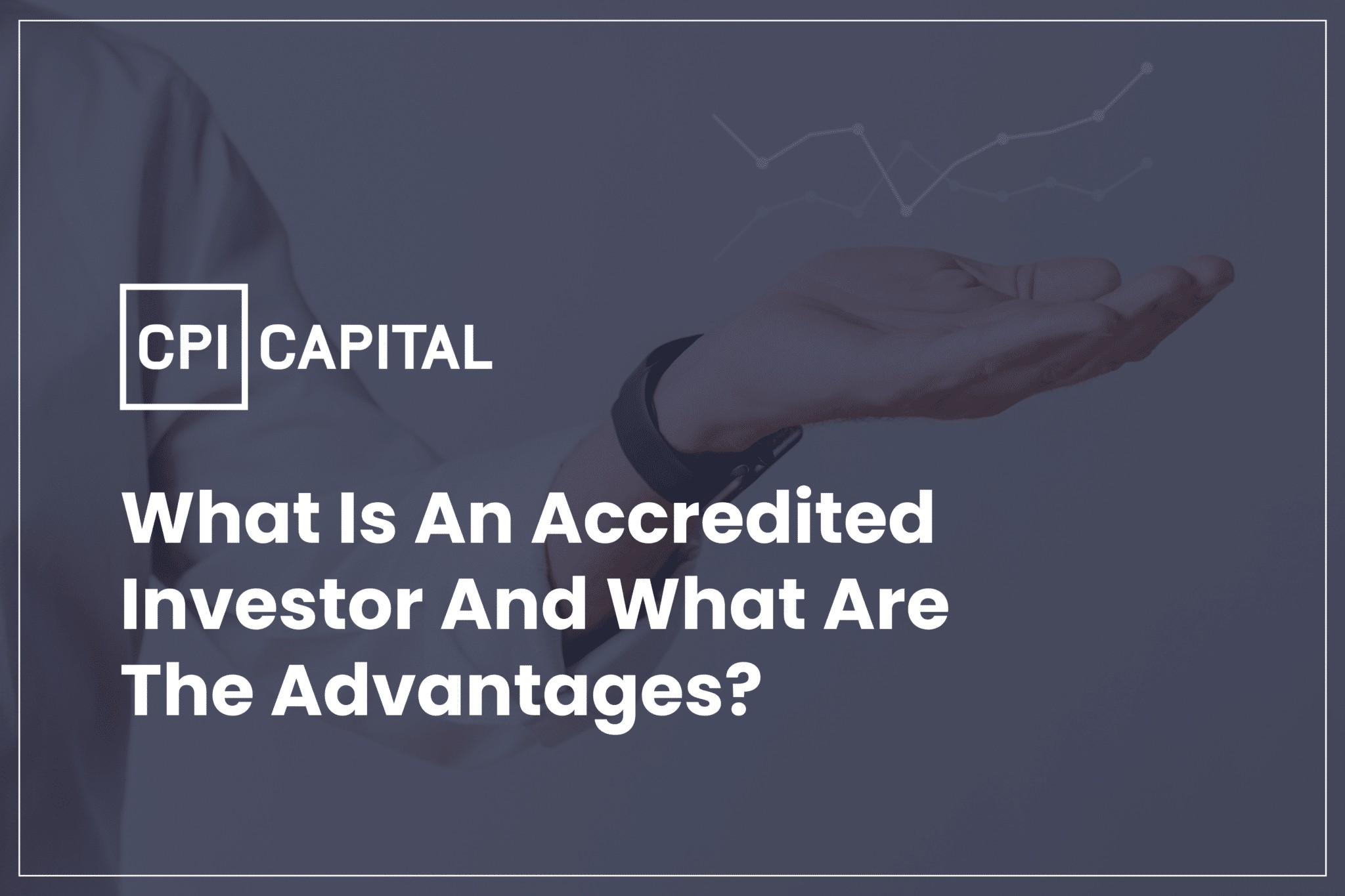 What is an Accredited Investor and what are the advantages?