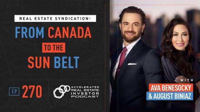 Real Estate Syndication: From Canada to the Sun Belt with Ava Benesocky and August Biniaz
