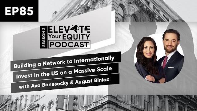 Ep 85 – Building Networks to Int’l Invest In the US on a Mass Scale w/ Ava Benesocky & August Biniaz