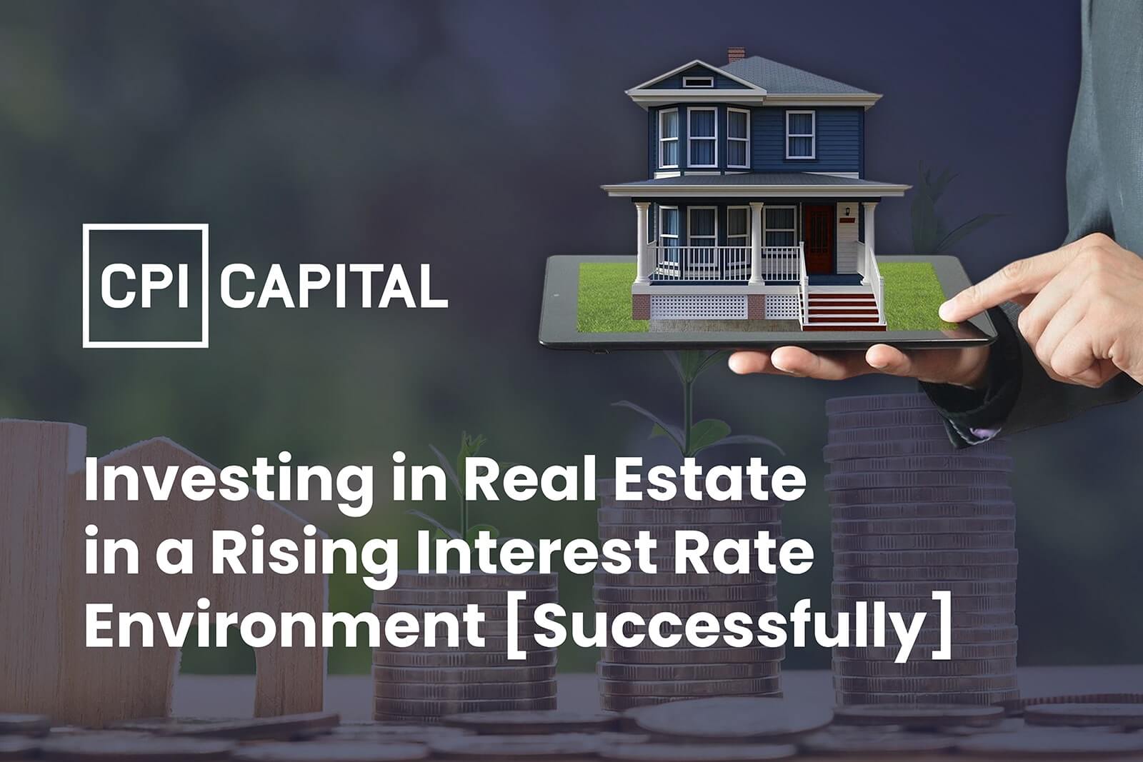 Investing in Real Estate in a Rising Interest Rate Environment Successfully