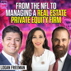 From The NFL To Managing A Real Estate Private Equity Firm - Logan Freeman