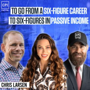 To Go From A Six-Figure Career To Six-Figures In Passive Income. Multifamily Investment - Chris Larsen