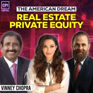 The American Dream - Real Estate Private Equity With Vinney Chopra