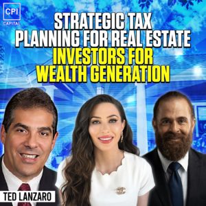 Strategic Tax Planning For Real Estate Investors For Wealth Generation - Ted Lanzaro