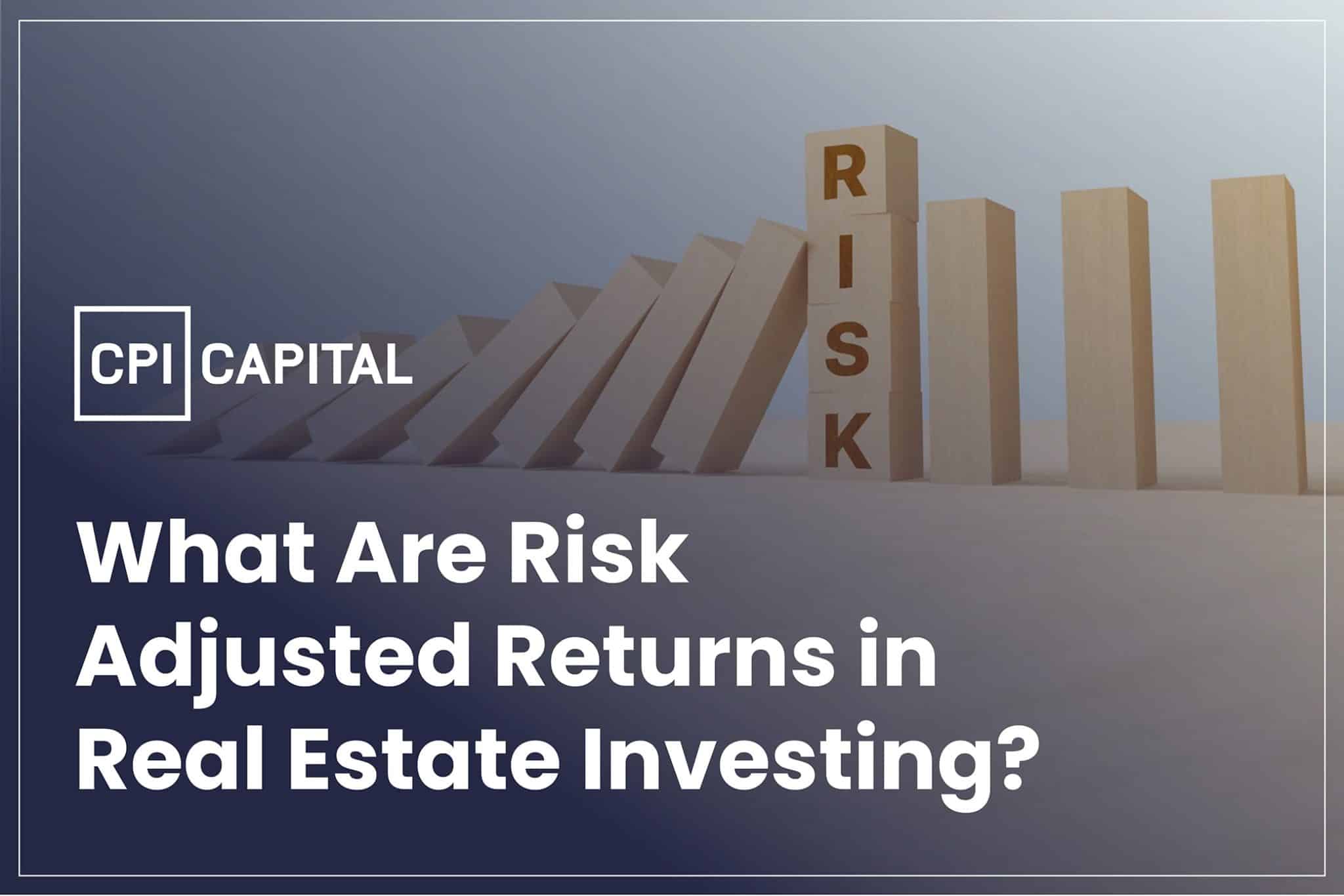 What are Risk Adjusted Returns in real estate investing?