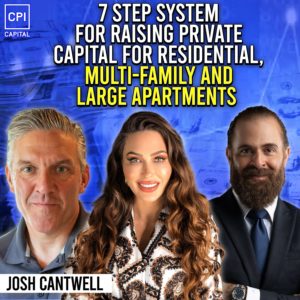 7-Step System For Raising Private Capital For Residential, Multi-Family And Large Apartments (For Resi And Apartment Investors) - Josh Cantwell