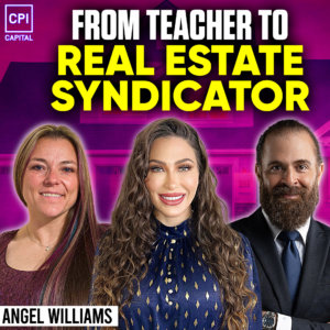 From Teacher To Real Estate Syndicator - Angel Williams