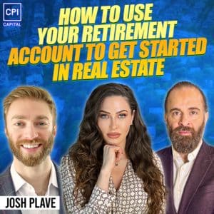 How To Use Your Retirement Account To Get Started In Real Estate - Josh Plave