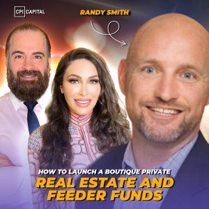 How To Launch A Boutique Private Equity Firm Specializing In Real Estate And Feeder Funds - Randy Smith