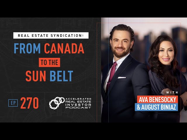 Real Estate Syndication: From Canada to the Sun Belt with Ava Benesocky and August Biniaz