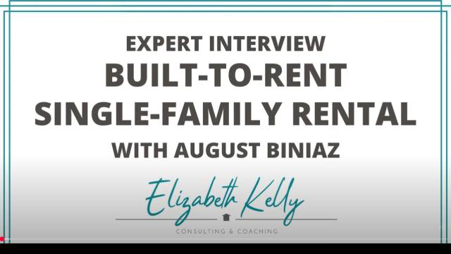 Elizabeth Kelly Expert Interview Series – Episode 5: Built to Rent Single Family with August Biniaz