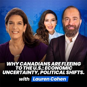 Why Canadians Are Fleeing To The U.S.: Economic Uncertainty, Political Shifts & Cross-Border Real Estate – With Lauren Cohen, Esq.