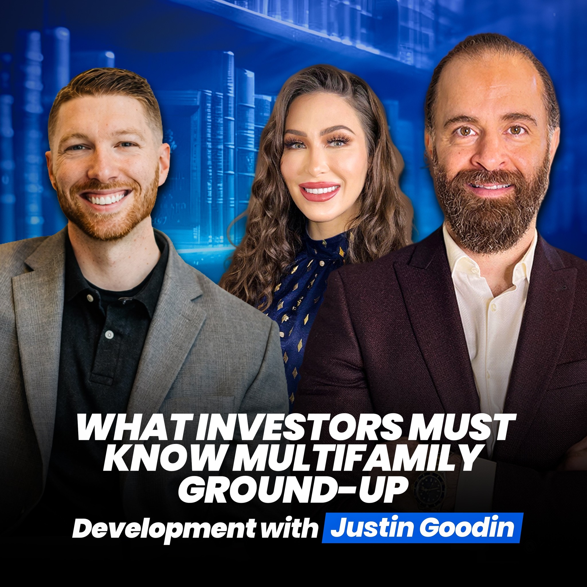 Multifamily Ground-Up Development With Justin Goodin – What Investors Must Know