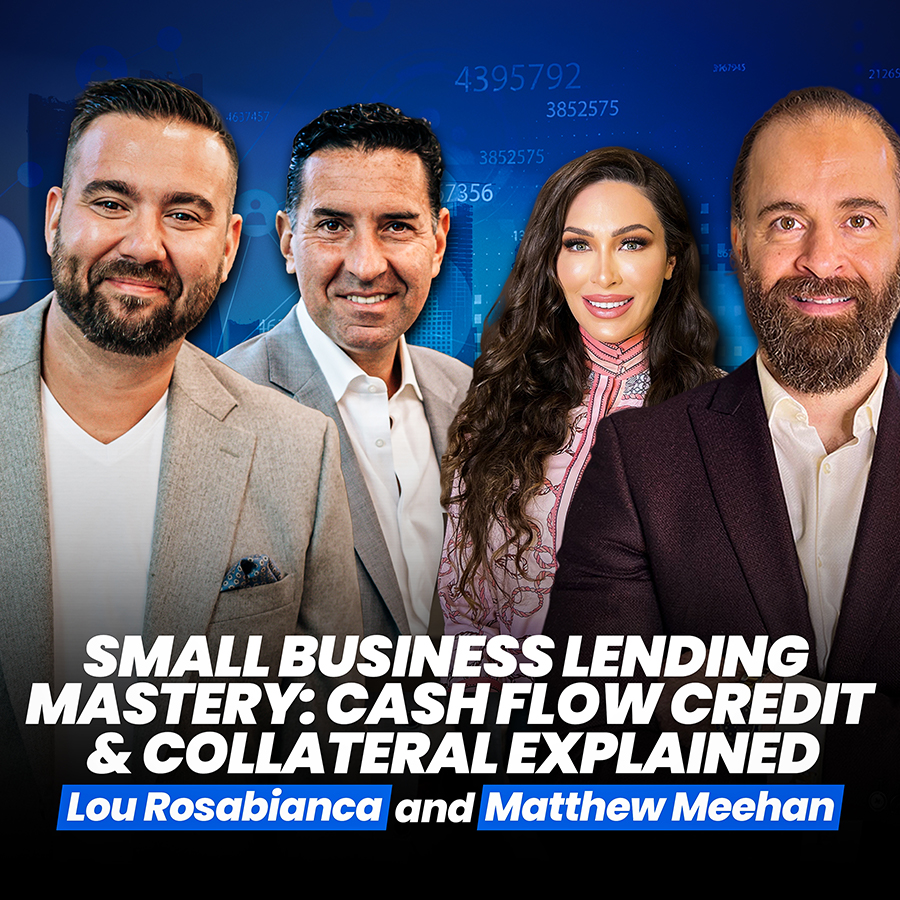 Small Business Lending Mastery: Cash Flow, Credit & Collateral Explained With Lou Rosabianca And Matthew Meehan