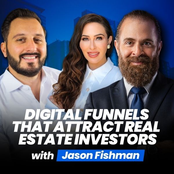 Digital Funnels That Attract Real Estate Investors With Jason Fishman