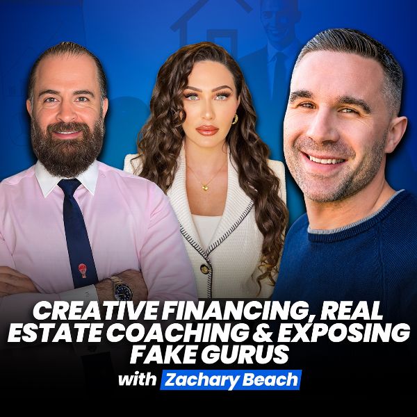 Zachary Beach On Creative Financing, Real Estate Coaching & Exposing Fake Gurus