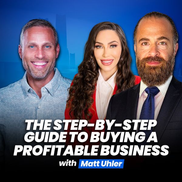 The Step-By-Step Guide To Buying A Profitable Business – Matt Uhler