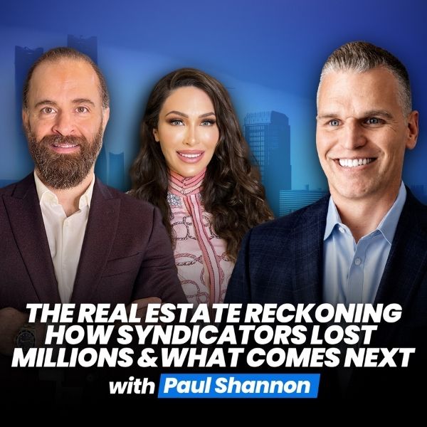 The Real Estate Reckoning: How Syndicators Lost Millions & What Comes Next | Paul Shannon